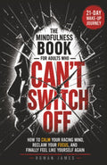 The Mindfulness Book for Adults Who Can’T Switch Off: How to Calm Your Racing Mind, Reclaim Your Focus, and Finally Feel like Yourself Again
